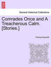 Cover image for Comrades Once and a Treacherous Calm. [Stories.]