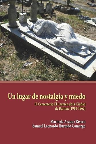 Cover image for Un lugar de nostalgia y miedo: El Cementerio El Carmen de la Ciudad de Barinas (1910-1962)