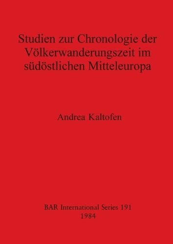 Cover image for Studien zur Chronologie der Volkerwanderungzeit im Sudostlichen Mitteleuropa