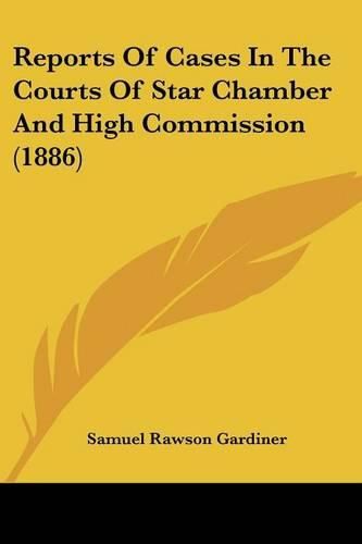 Cover image for Reports of Cases in the Courts of Star Chamber and High Commission (1886)