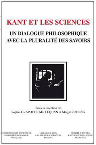 Cover image for Kant Et Les Sciences: Un Dialogue Philosophique Avec La Pluralite Des Savoirs