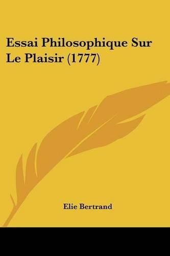 Essai Philosophique Sur Le Plaisir (1777)