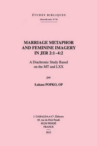 Cover image for Marriage Metaphor and Feminine Imagery in Jer 2:1-4:2: A Diachronic Study Based on the MT and LXX