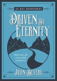 Cover image for Driven by Eternity: Make your Life Count Today and Forever - 40 Day Devotional