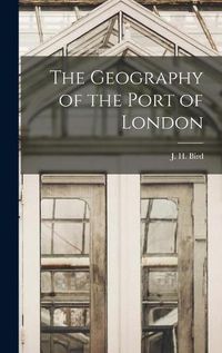 Cover image for The Geography of the Port of London