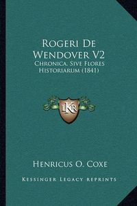 Cover image for Rogeri de Wendover V2: Chronica, Sive Flores Historiarum (1841)