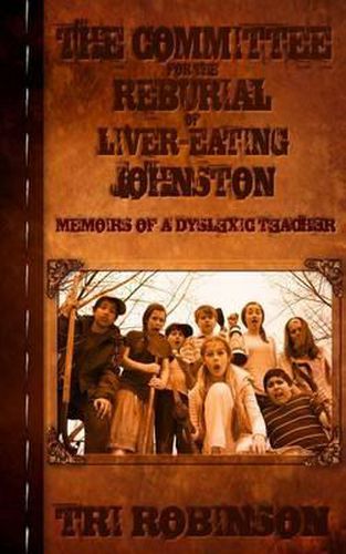 Cover image for The Committee for the Reburial of Liver-Eating Johnston: Memoirs of a Dyslexic Teacher