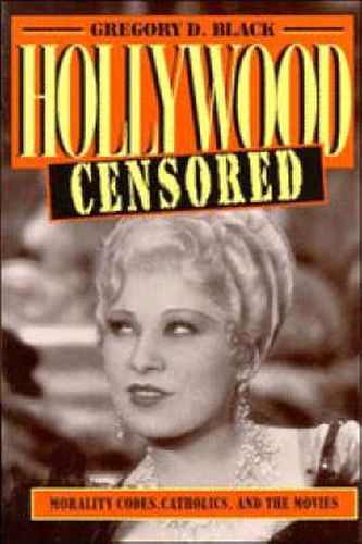 Cover image for Hollywood Censored: Morality Codes, Catholics, and the Movies