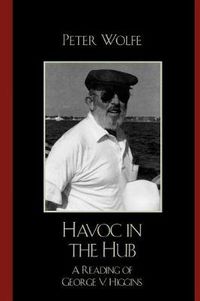 Cover image for Havoc in the Hub: A Reading of George V. Higgins