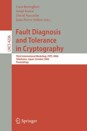 Fault Diagnosis and Tolerance in Cryptography: Third International Workshop, FDTC 2006, Yokohama, Japan, October 10, 2006, Proceedings