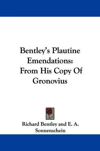 Bentley's Plautine Emendations: From His Copy of Gronovius