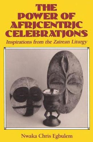 Cover image for Power of Africentric Celebrations: Inspirations from the Zairean Liturgy