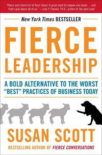 Cover image for Fierce Leadership: A Bold Alternative to the Worst  Best  Practices of Business Today