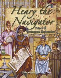 Cover image for Henry the Navigator: Prince of Portuguese Exploration