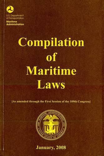 Cover image for Compilation of Maritime Laws, January 2008: As Amended Through the First Session of the 109th Congress - Plus Public Law 110-181, Approved January 28, 2008, (122 Stat. 3)