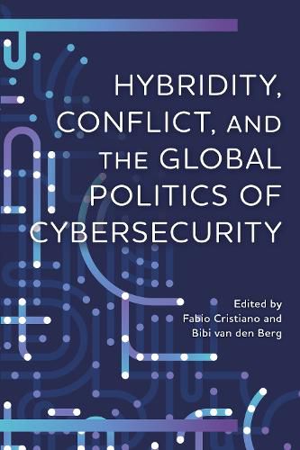 Hybridity, Conflict, and the Global Politics of Cybersecurity