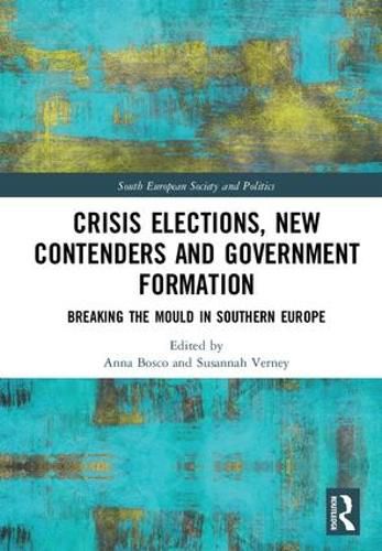 Crisis Elections, New Contenders and Government Formation: Breaking the Mould in Southern Europe