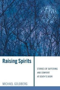 Cover image for Raising Spirits: Stories of Suffering and Comfort at Death's Door