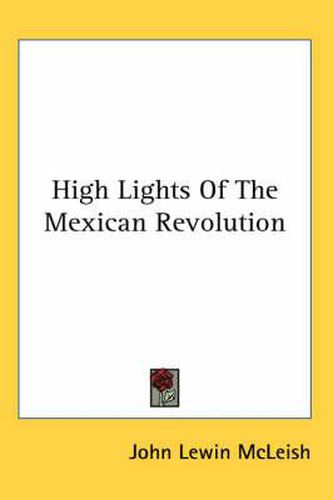 Cover image for High Lights of the Mexican Revolution