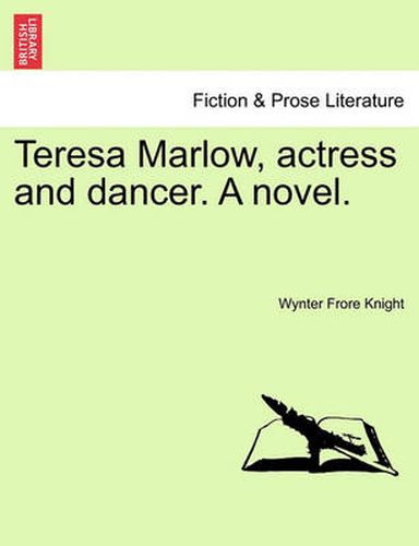 Cover image for Teresa Marlow, Actress and Dancer. a Novel.