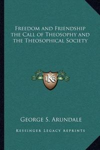 Cover image for Freedom and Friendship the Call of Theosophy and the Theosophical Society