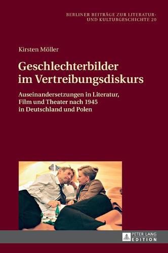 Cover image for Geschlechterbilder Im Vertreibungsdiskurs: Auseinandersetzungen in Literatur, Film Und Theater Nach 1945 in Deutschland Und Polen