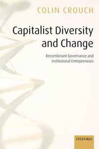 Cover image for Capitalist Diversity and Change: Recombinant Governance and Institutional Entrepreneurs