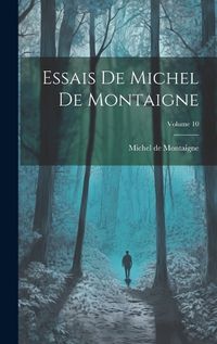 Cover image for Essais De Michel De Montaigne; Volume 10