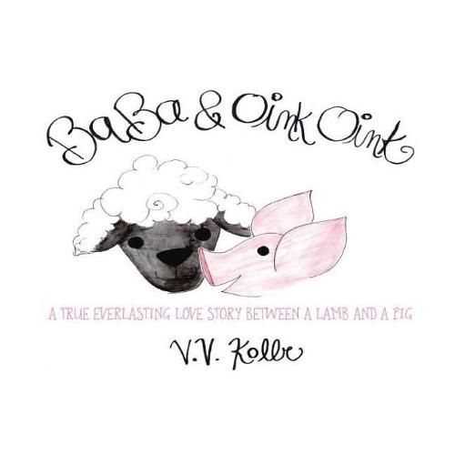 Cover image for Ba Ba & Oink Oink: A True Everlasting Love Story Between a Lamb and a Pig