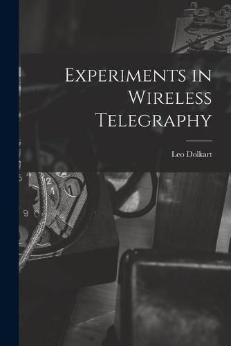 Cover image for Experiments in Wireless Telegraphy