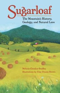 Cover image for Sugarloaf: The Mountain's History, Geology and Natural Lore