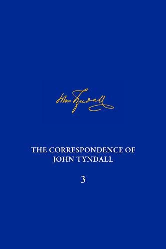 Correspondence of John Tyndall, Volume 3, The: The Correspondence, January 1850-December 1852