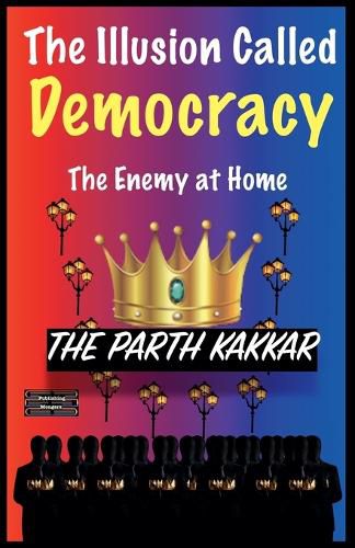 Cover image for The Illusion Called Democracy - The Enemy at Home