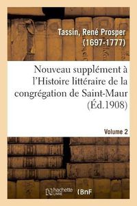 Cover image for Nouveau Supplement A l'Histoire Litteraire de la Congregation de Saint-Maur. Volume 2