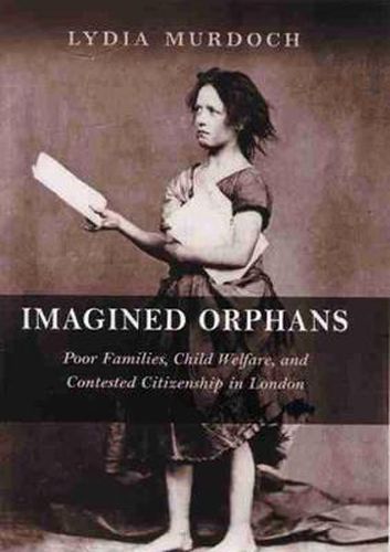 Cover image for Imagined Orphans: Poor Families, Child Welfare, and Contested Citizenship in London