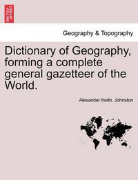 Cover image for Dictionary of Geography, Forming a Complete General Gazetteer of the World.