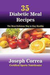 Cover image for 35 Diabetic Meal Recipes: The Most Delicious Way to Stay Healthy