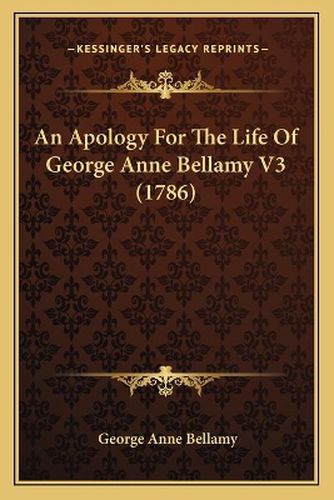 An Apology for the Life of George Anne Bellamy V3 (1786)