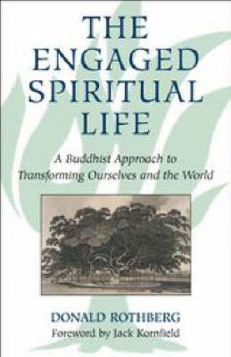 The Engaged Spiritual Life: A Buddhist Approach to Transforming Ourselves and the World