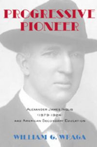 Cover image for Progressive Pioneer: Alexander James Inglis (1879-1924) and American Secondary Education