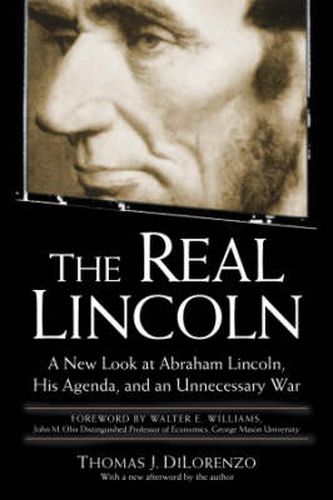 The Real Lincoln: A New Look at Abraham Lincoln, His Agenda and an Unnecessary War