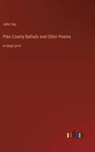 Pike County Ballads and Other Poems