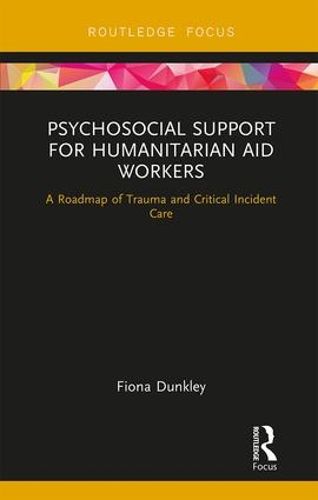 Cover image for Psychosocial Support for Humanitarian Aid Workers: A Roadmap of Trauma and Critical Incident Care