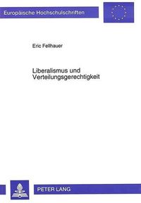 Cover image for Liberalismus Und Verteilungsgerechtigkeit: Eine Untersuchung Der Liberalen Gerechtigkeitstheorie F.A. Von Hayeks Auf Der Grundlage Einer Rechtebasierten Ethik