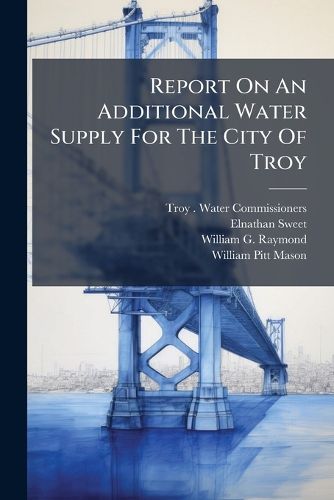Cover image for Report On An Additional Water Supply For The City Of Troy