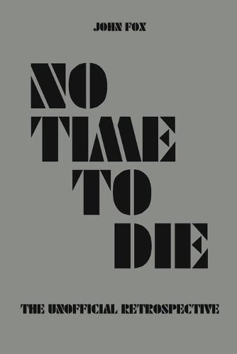 Cover image for No Time to Die - The Unofficial Retrospective