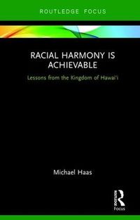 Cover image for Racial Harmony Is Achievable: Lessons from the Kingdom of Hawai'i