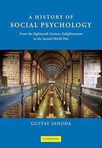 Cover image for A History of Social Psychology: From the Eighteenth-Century Enlightenment to the Second World War