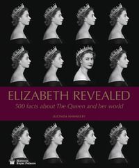 Cover image for Elizabeth Revealed: 500 Facts About The Queen and Her World