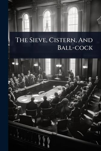 Cover image for The Sieve, Cistern, And Ball-cock